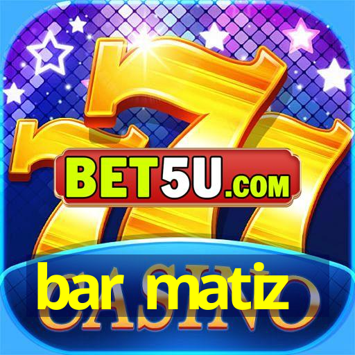 bar matiz